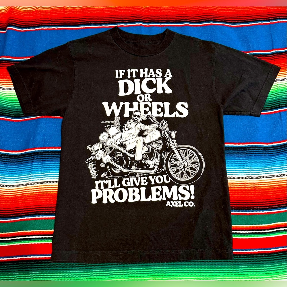 "IF IT HAS A D#%K OR WHEELS, IT'LL GIVE YOU PROBLEMS" SHIRT